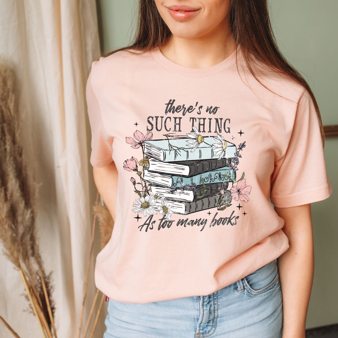 No Such Thing as Too Many Books T-shirt